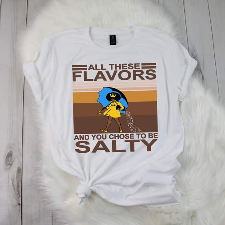 All Theses Flavors And You Chose To Be Salty  | Short Sleeve Shirt