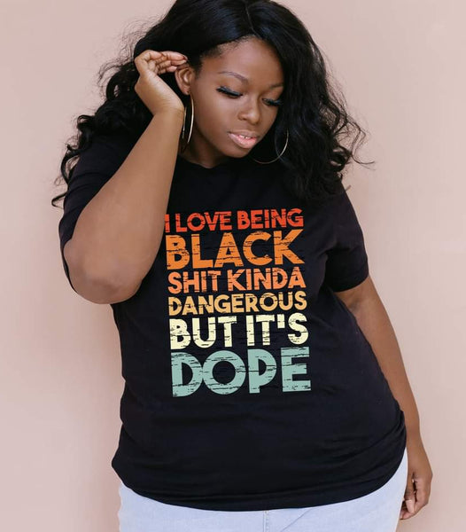 I Love Being Black Shit Kinda Dangerous But It's Dope  |Short Sleeve Shirt