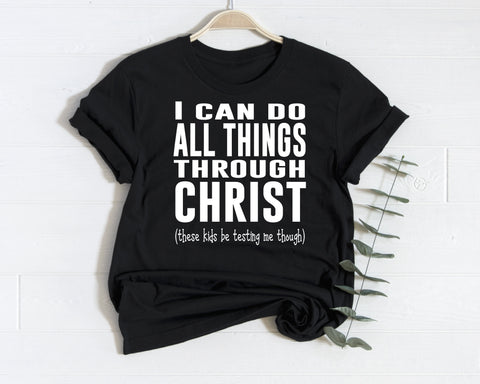 I Can Do All Things Through Christ( these kids be testing me though) |Short Sleeve Shirt